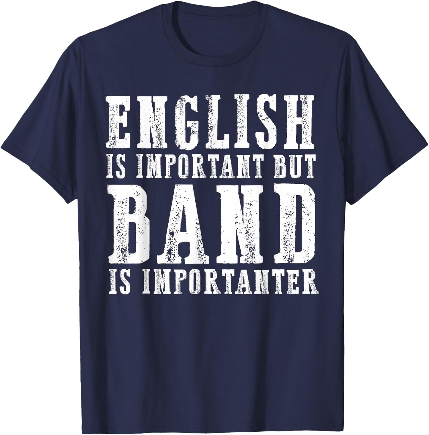 English Is Important But Band Is Importanter Funny T-Shirt - T-Shirt | Navy