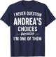 I Never Question Andrea's Choices Because I'm One of Them T-Shirt - T-Shirt | Navy