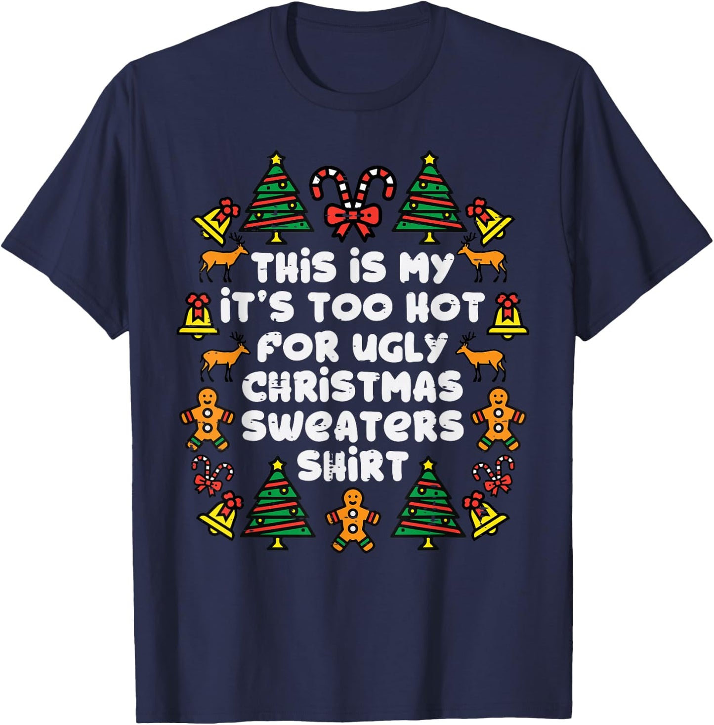 Too Hot Ugly Christmas Sweaters Funny Xmas Men Women Family T-Shirt - T-Shirt | Navy
