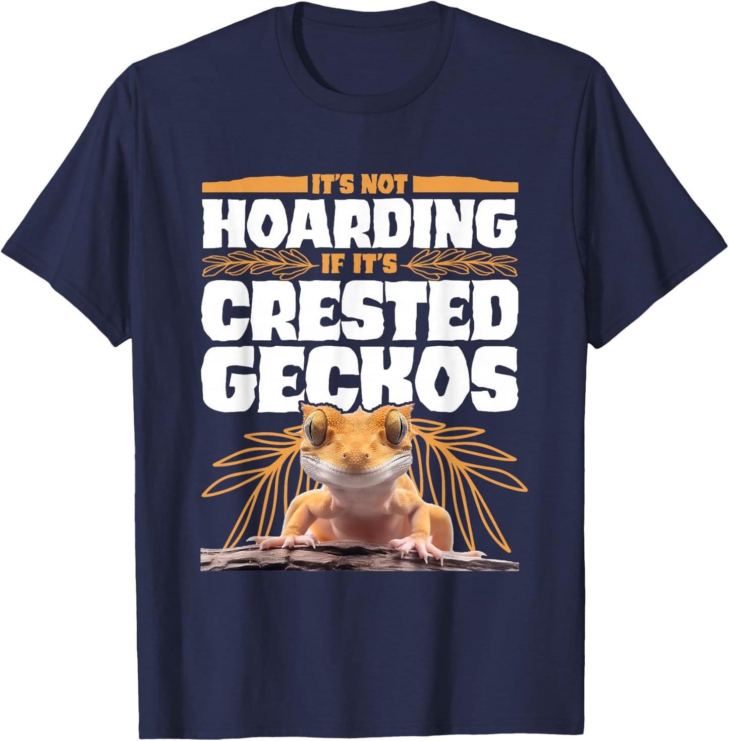 It's Not Hoarding If It’s Crested Geckos Pet Lizard T-Shirt - T-Shirt | Navy