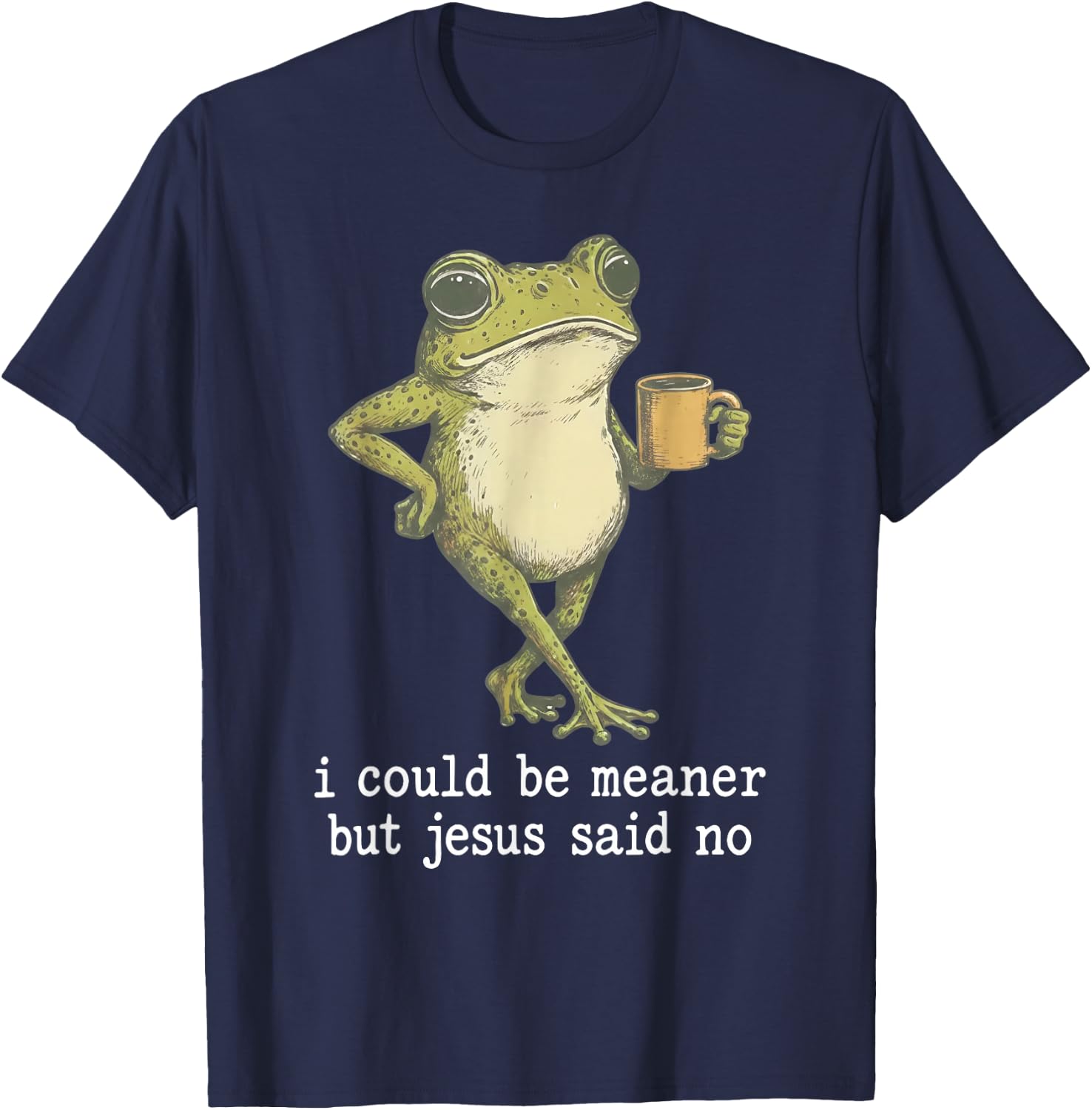 I Could Be Meaner But Jesus Said No Funny Frog T-Shirt - T-Shirt | Navy
