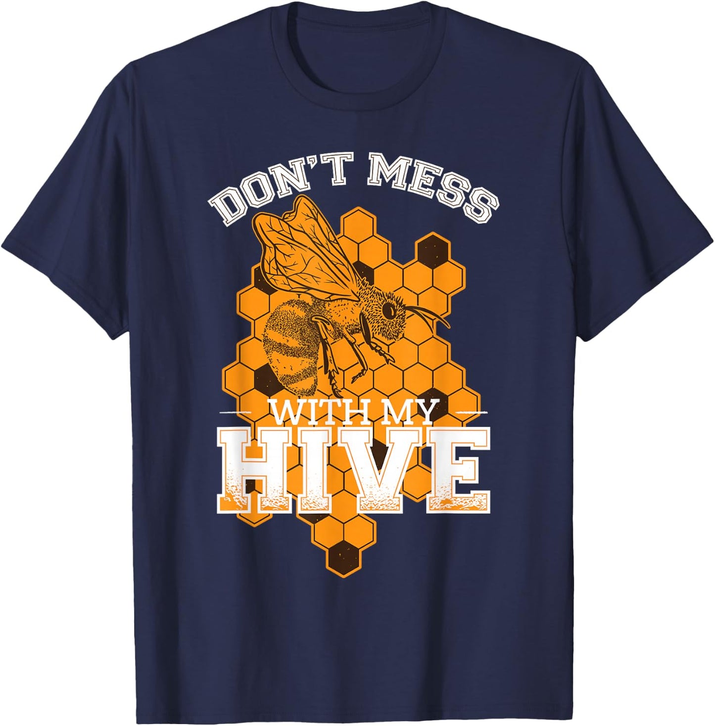 Don't Mess With My Hive | Beekeeping Beekeeper Beehive T-Shirt - T-Shirt | Navy