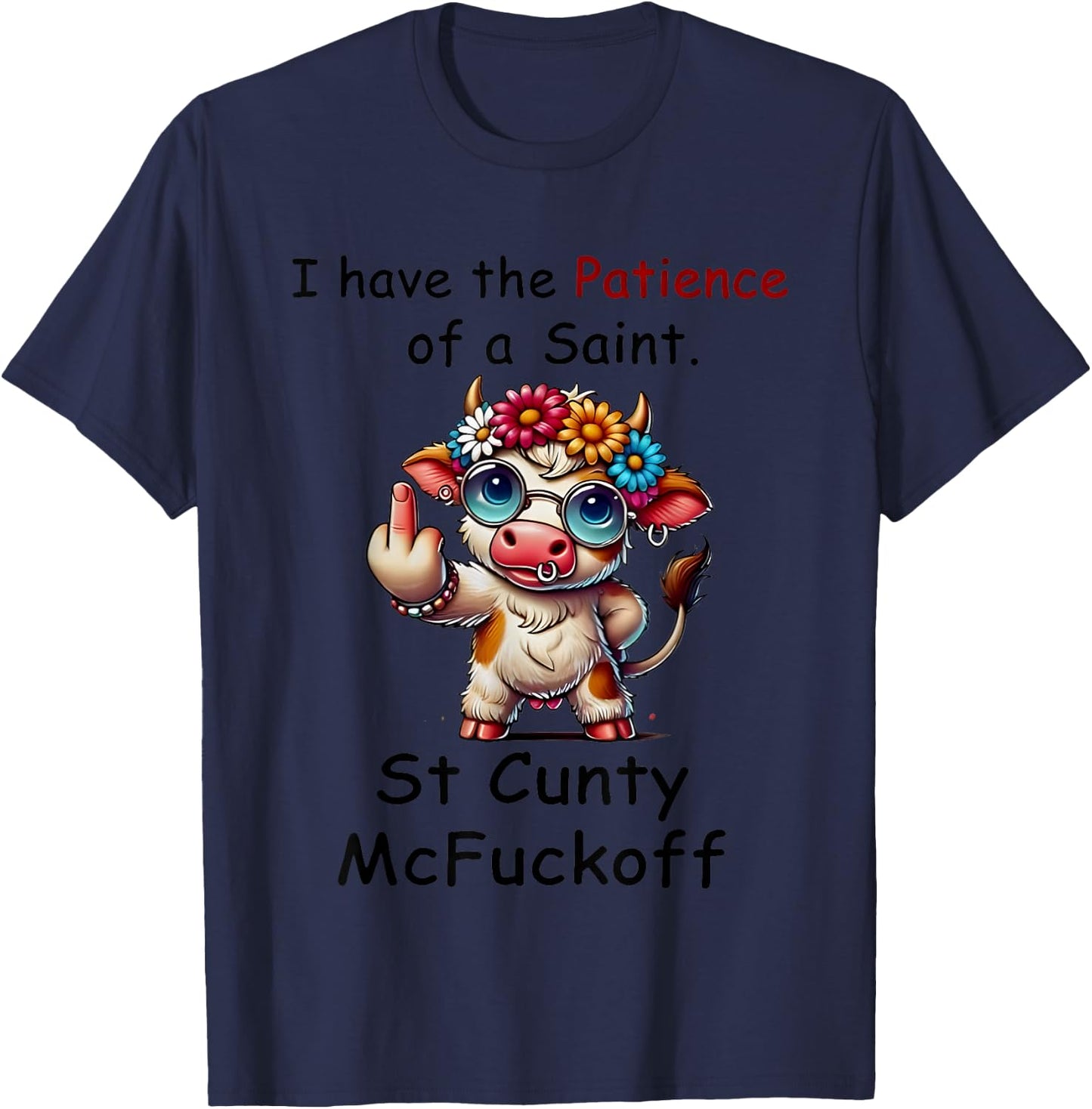 Cow I Have The Patience Of A Saint. St Cunty Mcfuckoff T-Shirt - T-Shirt | Navy