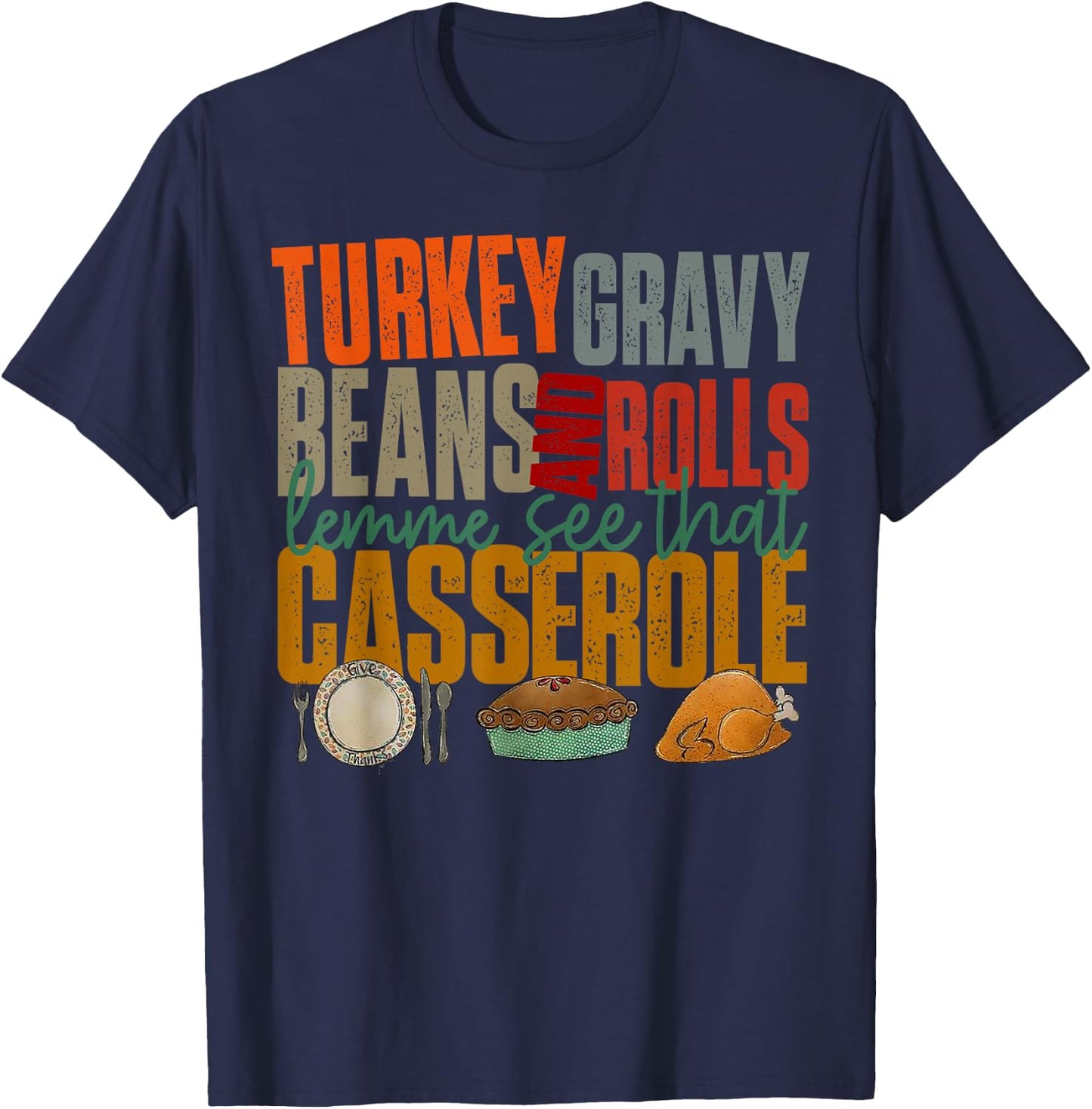Turkey Gravy Beans And Rolls Lemme See That Casserole T-Shirt - T-Shirt | Navy