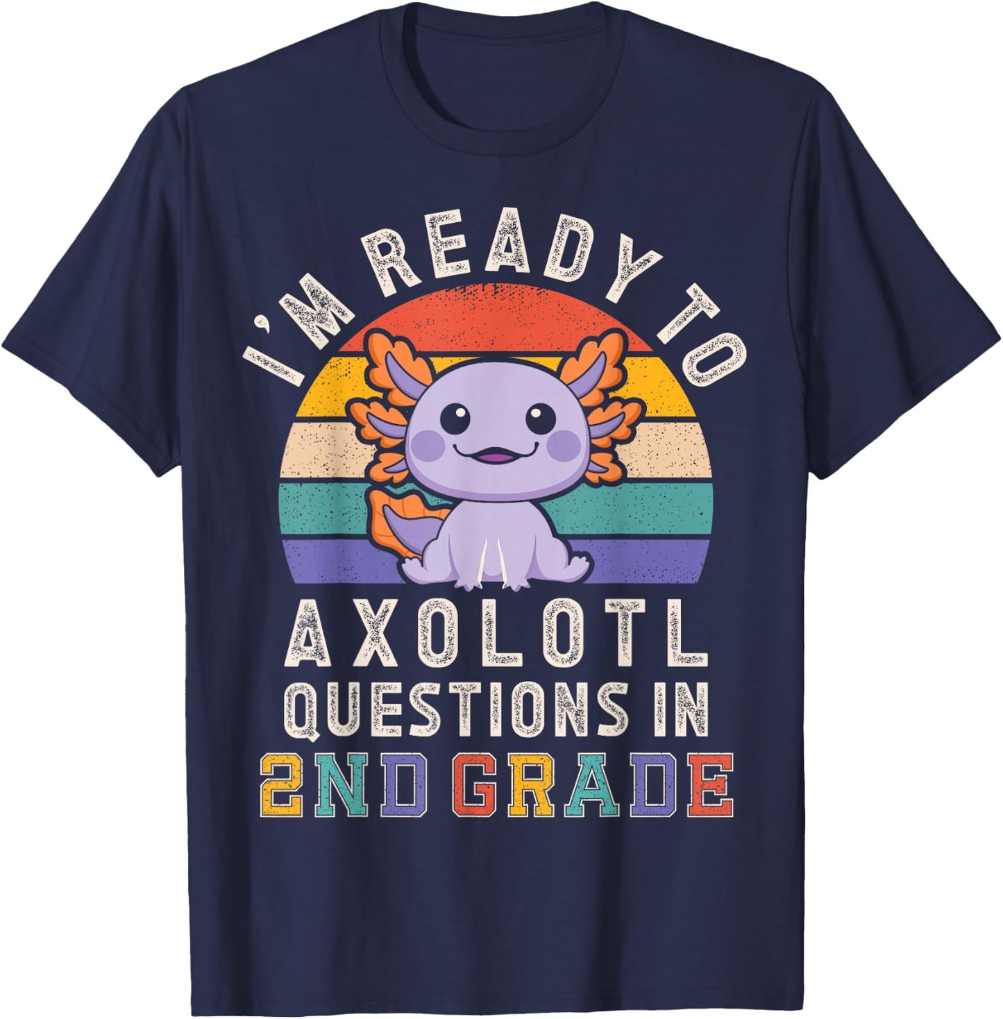 I'm Ready to Axolotl Questions in 2nd Grade Back to School T-Shirt - T-Shirt | Navy