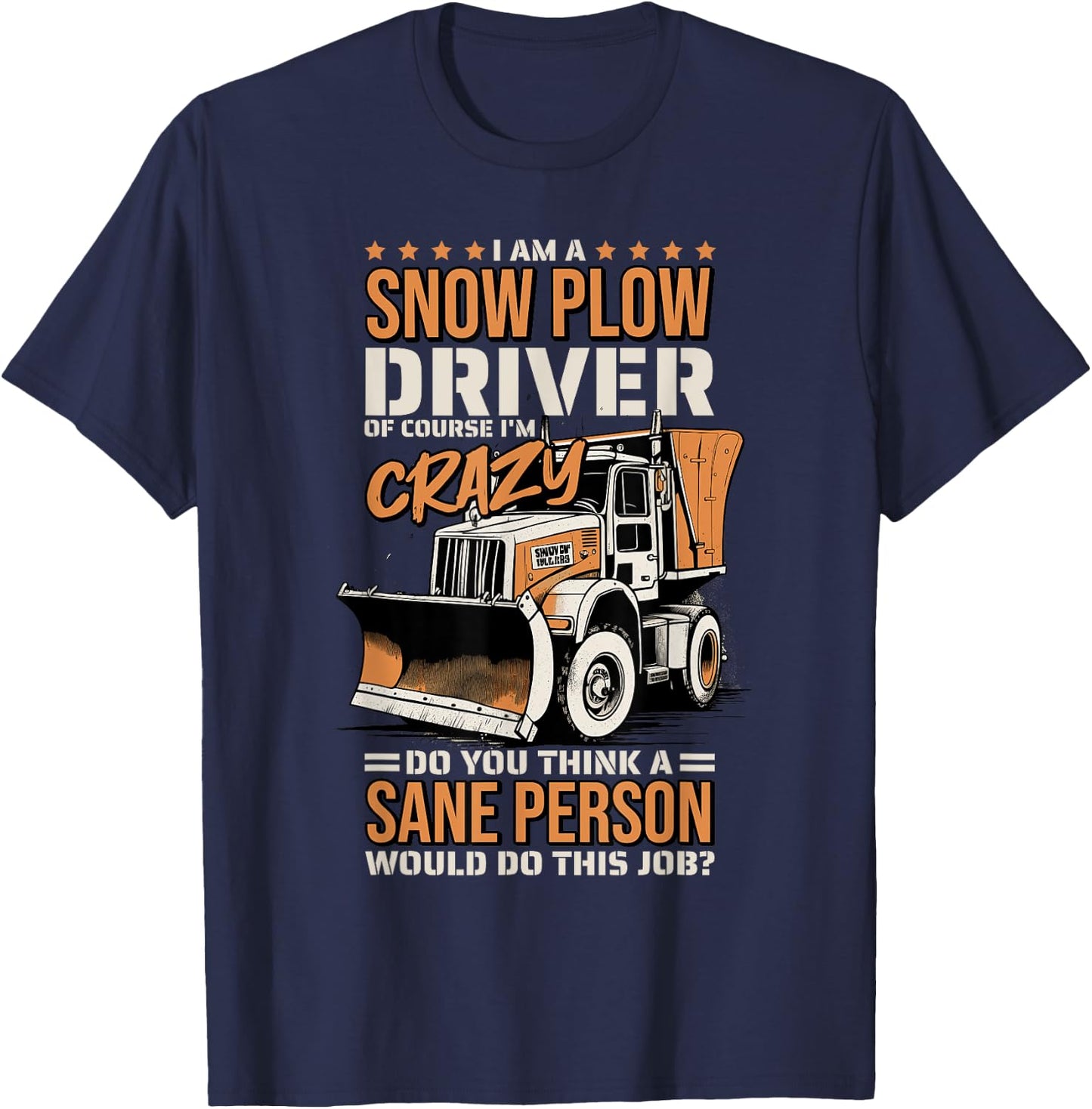 Crazy Snow Plow Driver for Snowplow Truck Drivers T-Shirt - T-Shirt | Navy