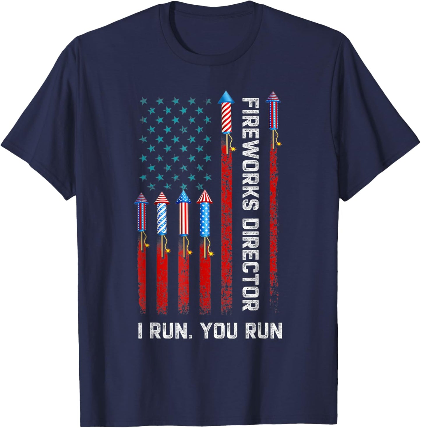 Fireworks Director I Run You Run American Flag 4th of July T-Shirt - T-Shirt | Navy