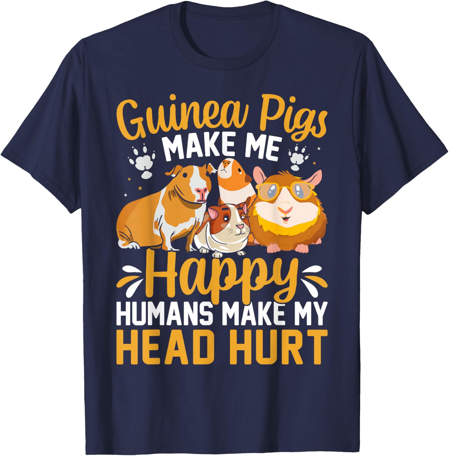 Guinea Pigs Make Me Happy Humans Make My Head Hurt T-Shirt - T-Shirt | Navy