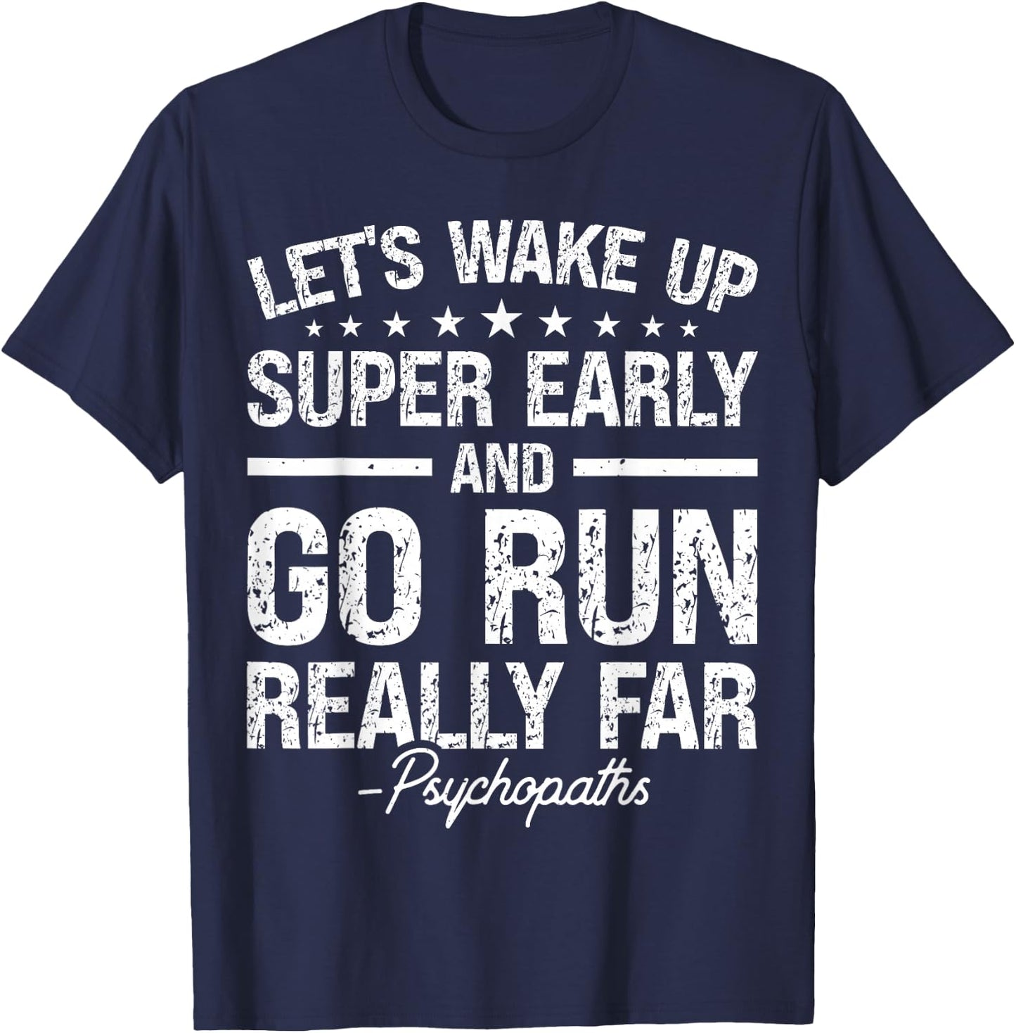 Let's Wake Up Super Early And Go Run Really Far Psychopaths T-Shirt - T-Shirt | Navy