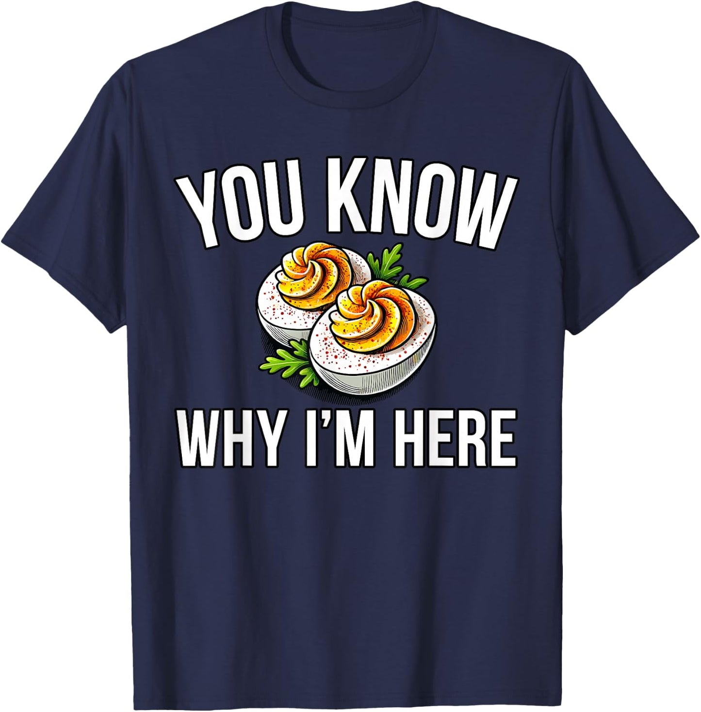 Deviled Egg You Know Why I'm Here Thanksgiving T-Shirt - T-Shirt | Navy
