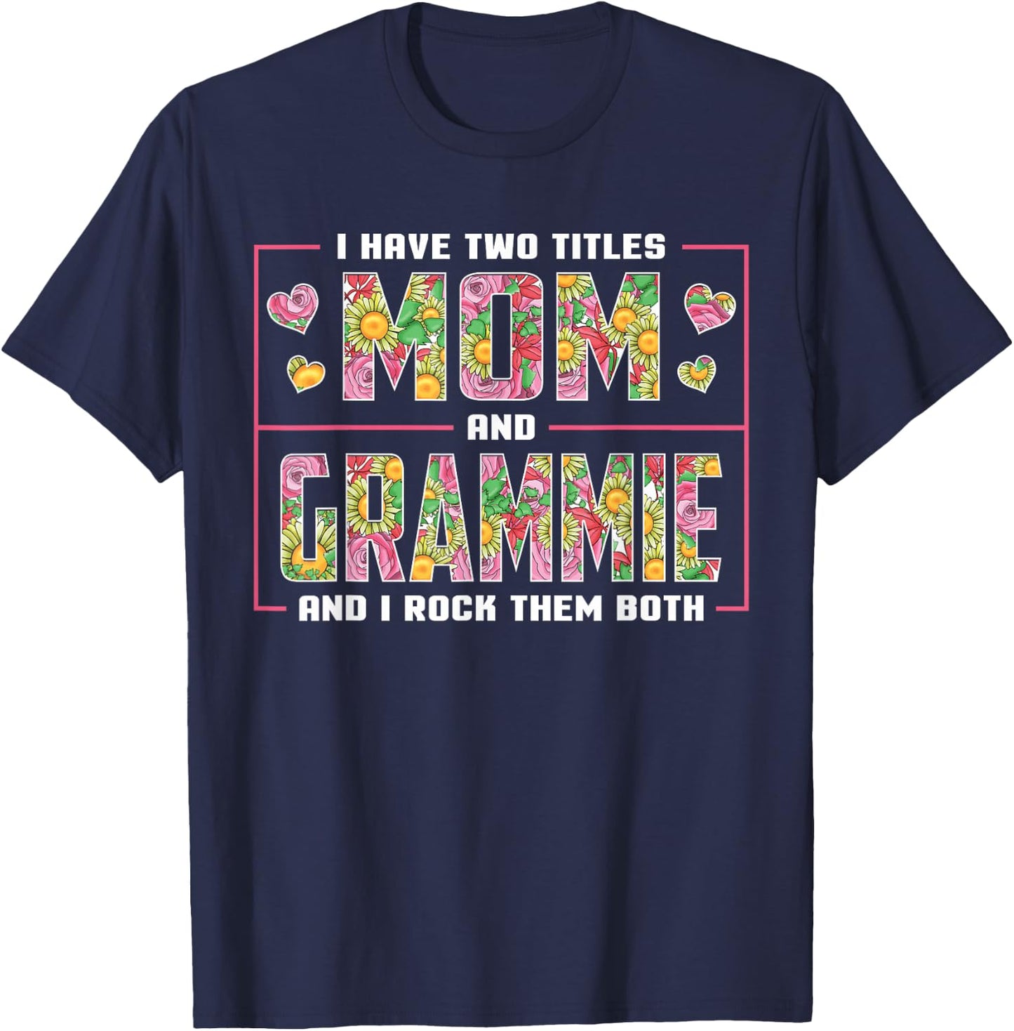I Have Two Titles Mom And Grammie Gifts Grammie Mothers Day T-Shirt - T-Shirt | Navy