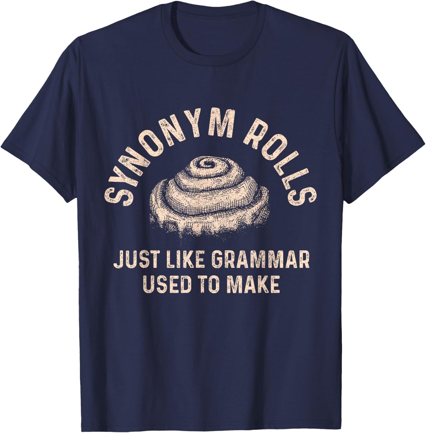 Synonym Rolls Just Like Grammar Used To Make Funny Baking T-Shirt - T-Shirt | Navy