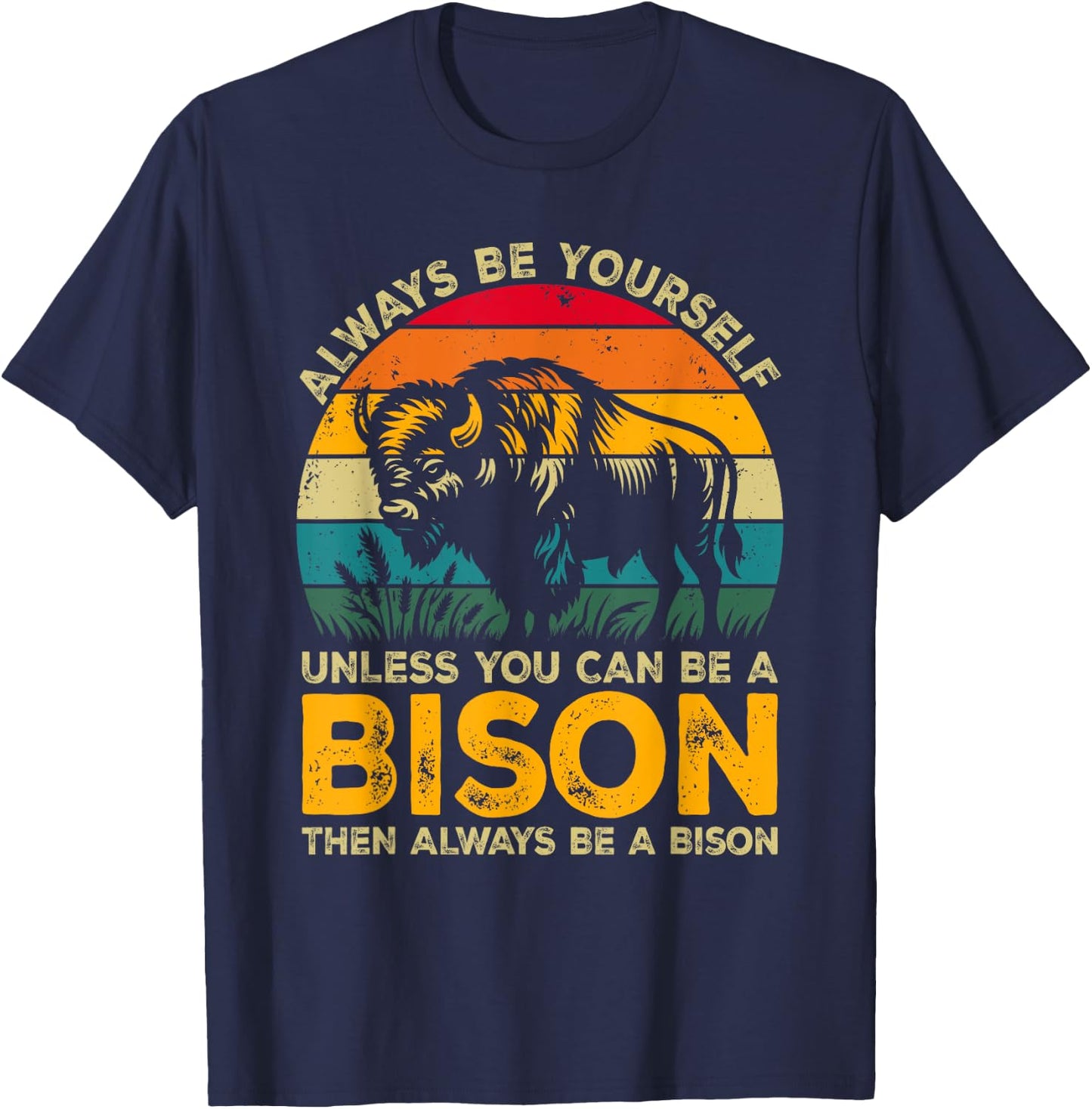 Always Be Yourself Unless You Can Be A Bison, Funny Bison T-Shirt - T-Shirt | Navy