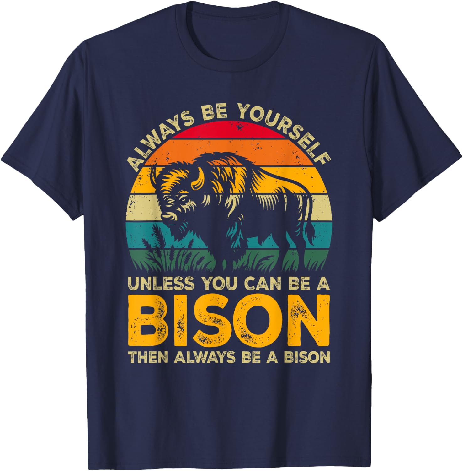 Always Be Yourself Unless You Can Be A Bison, Funny Bison T-Shirt - T-Shirt | Navy