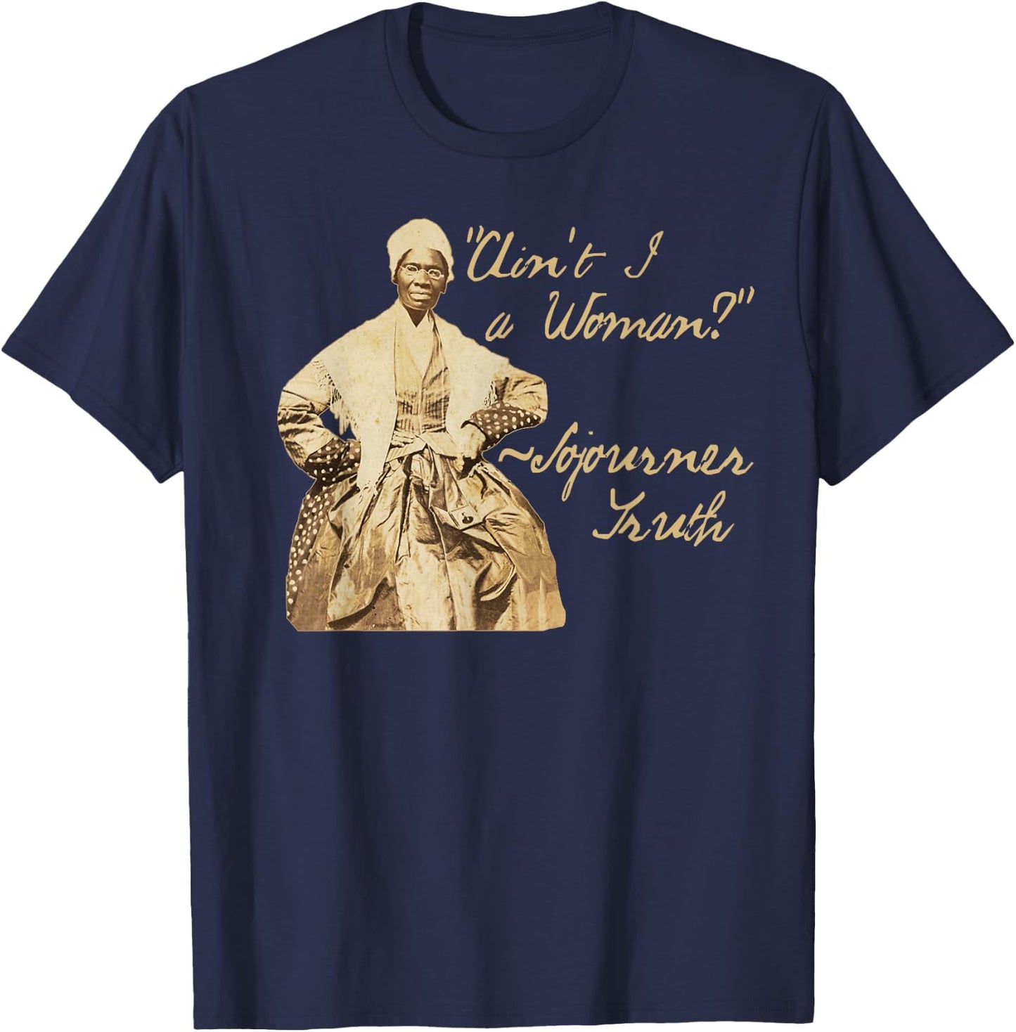 Sojourner Truth | Ain't I a Woman Quote Sepia Photo Design T-Shirt - T-Shirt | Navy