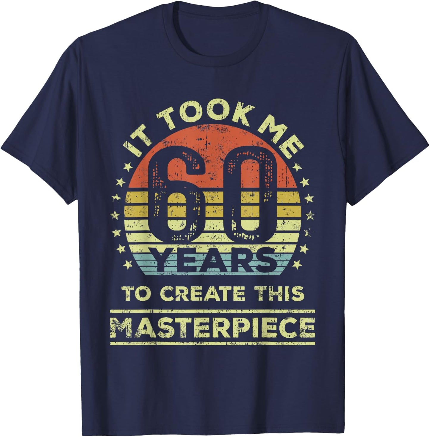 It Took me 60 Years to Create This Masterpiece 60th Birthday T-Shirt - T-Shirt | Navy