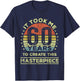 It Took me 60 Years to Create This Masterpiece 60th Birthday T-Shirt - T-Shirt | Navy