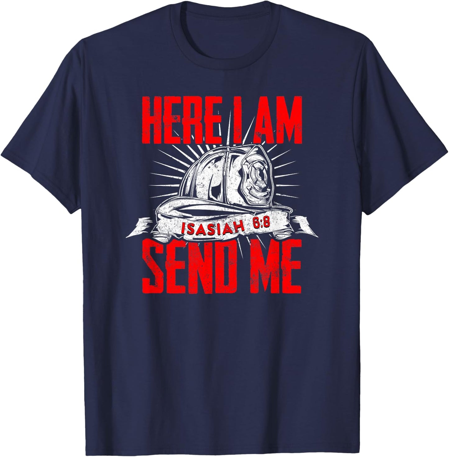 Firefighter Bible Quote Faith Here I Am Send Me Isaiah 6:8 T-Shirt - T-Shirt | Navy