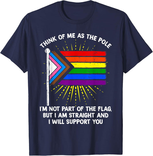 Think of Me As The Pole Im Straight I Support You Rainbow T-Shirt - T-Shirt | Navy