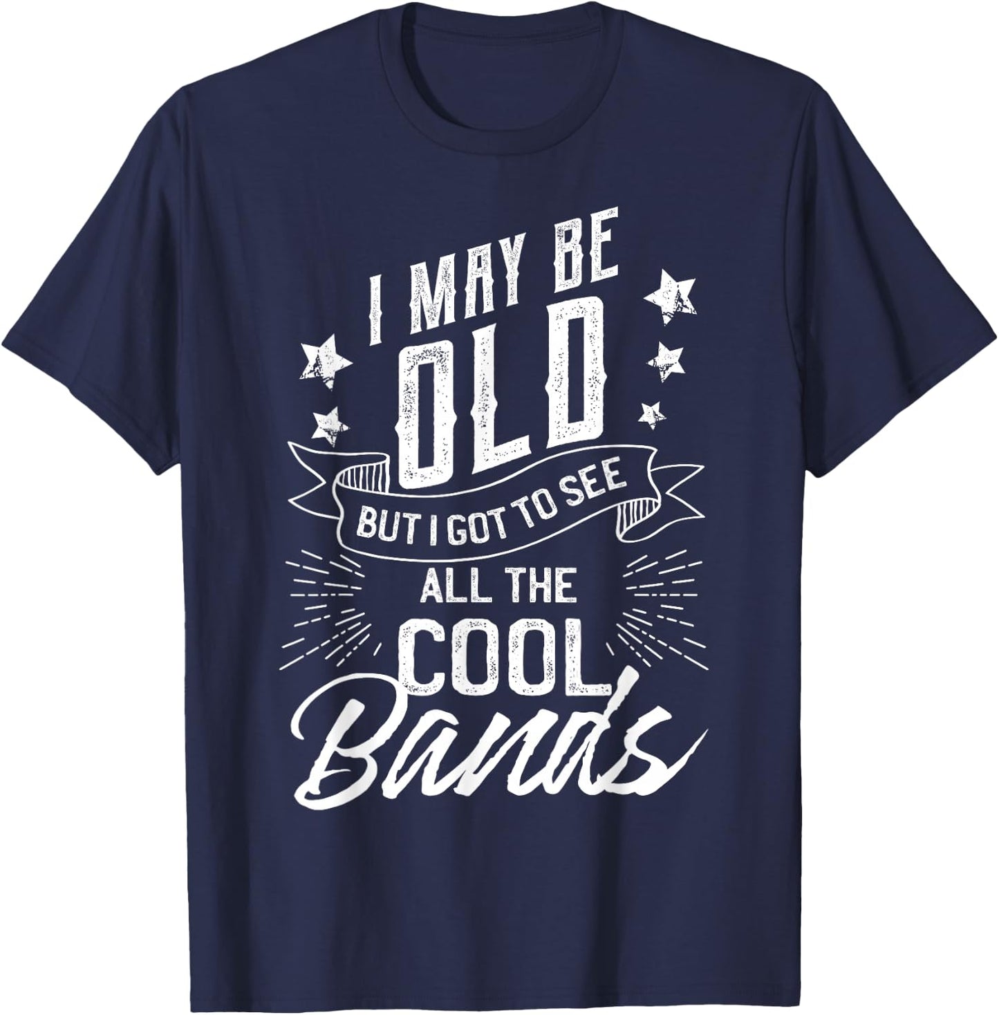I May Be Old But I Saw The Cool Bands Old Gift Design T-Shirt - T-Shirt | Navy