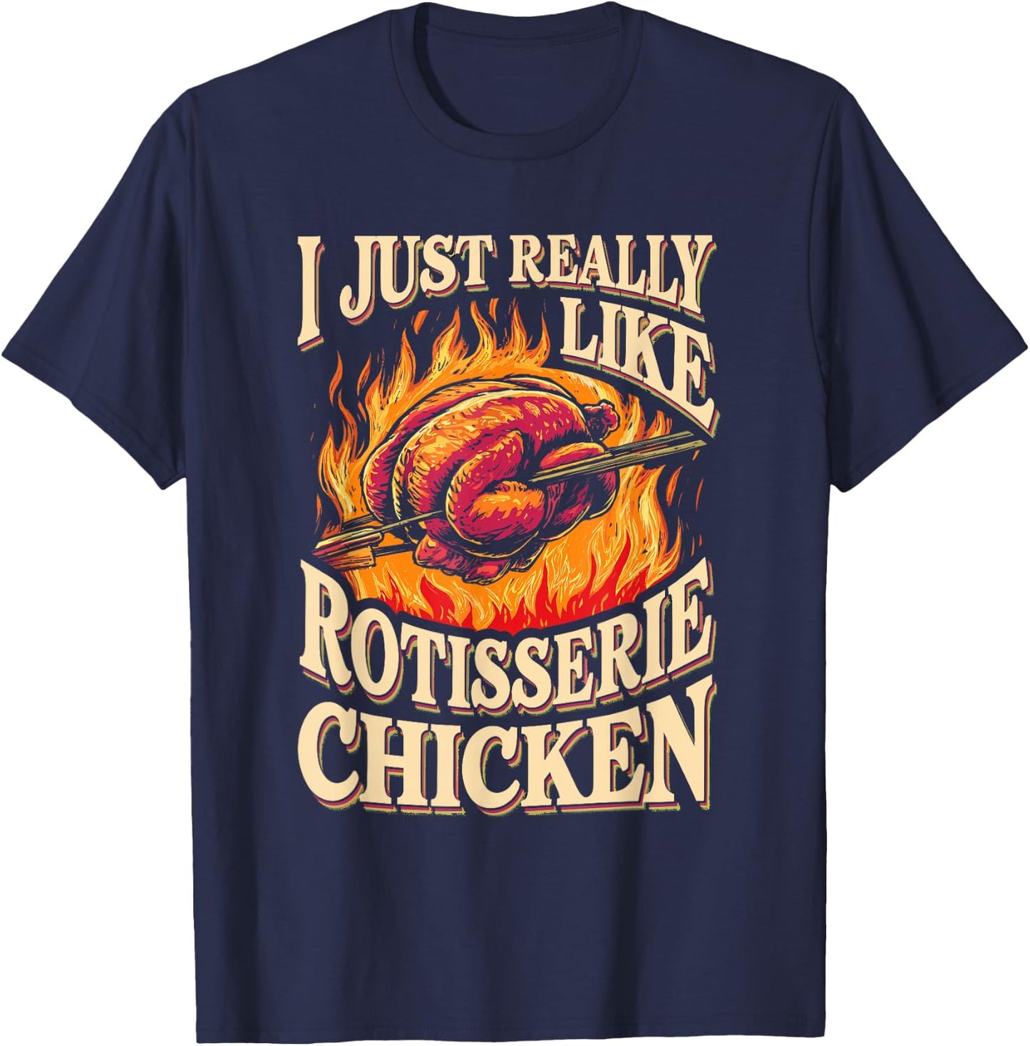 I Just Really Like Rotisserie Chicken Roasted Chicken T-Shirt - T-Shirt | Navy