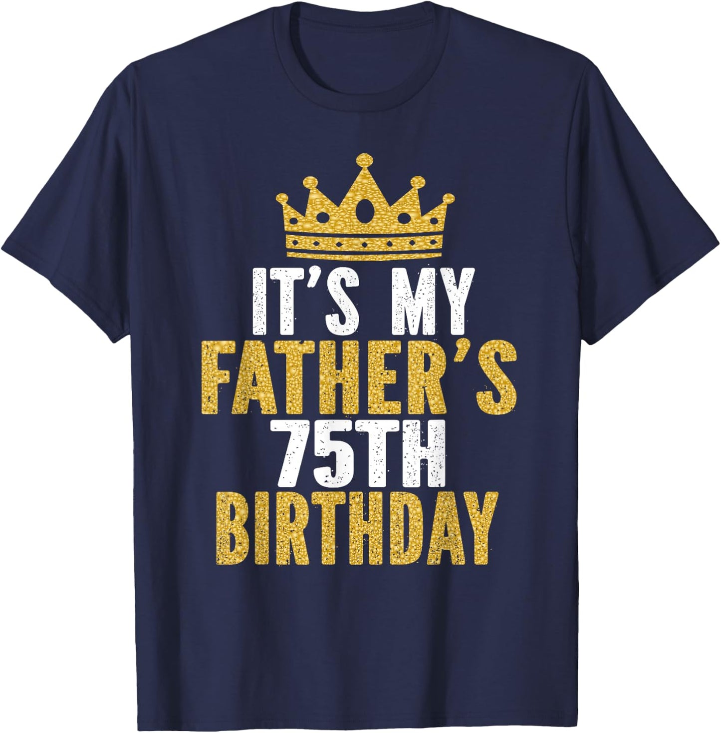 It's My Father's 75th Birthday 75 Years Old Dad T-Shirt - T-Shirt | Navy