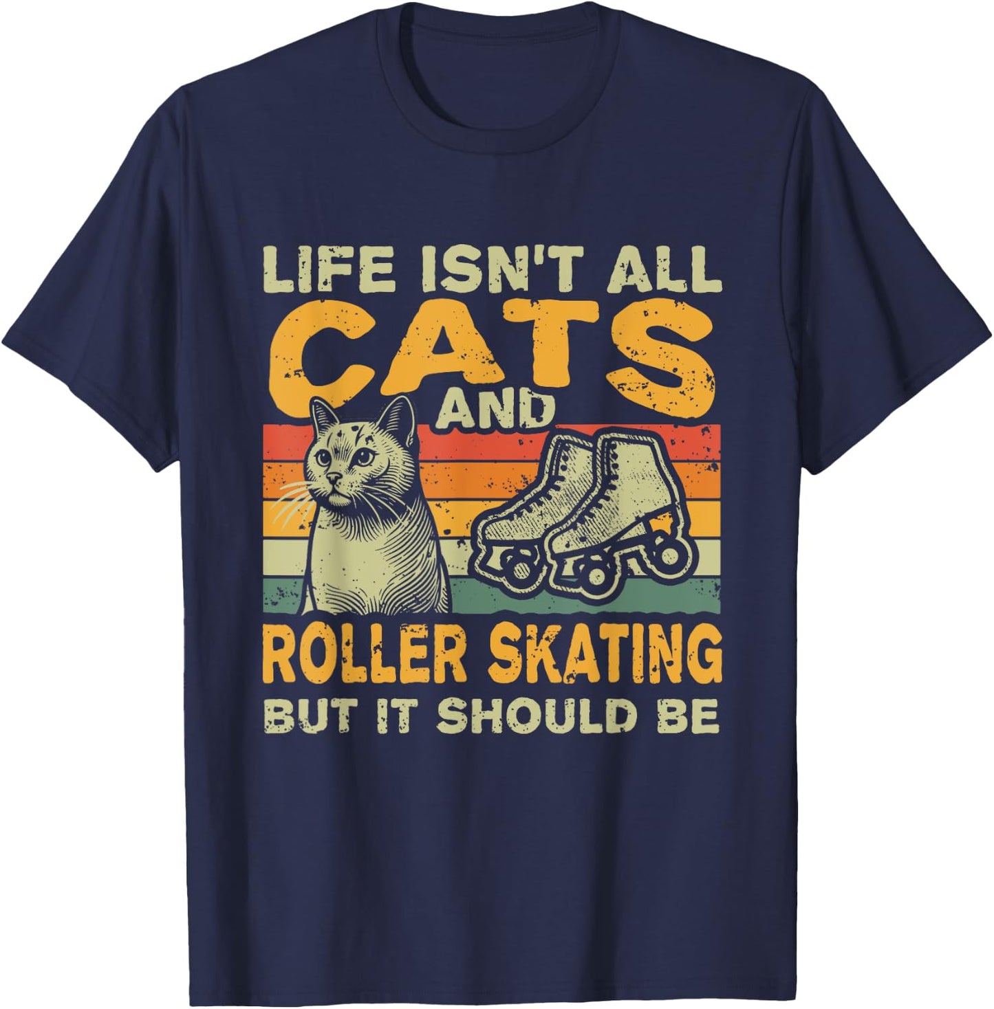Retro Life Isn't All Cats And Roller Skating T-Shirt - T-Shirt | Navy