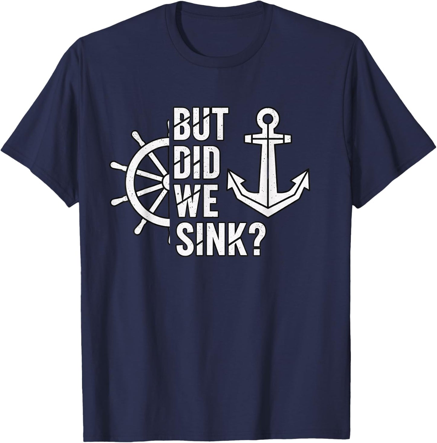 But Did We Sink Nautical Funny Boating Anchor Saying T-Shirt - T-Shirt | Navy