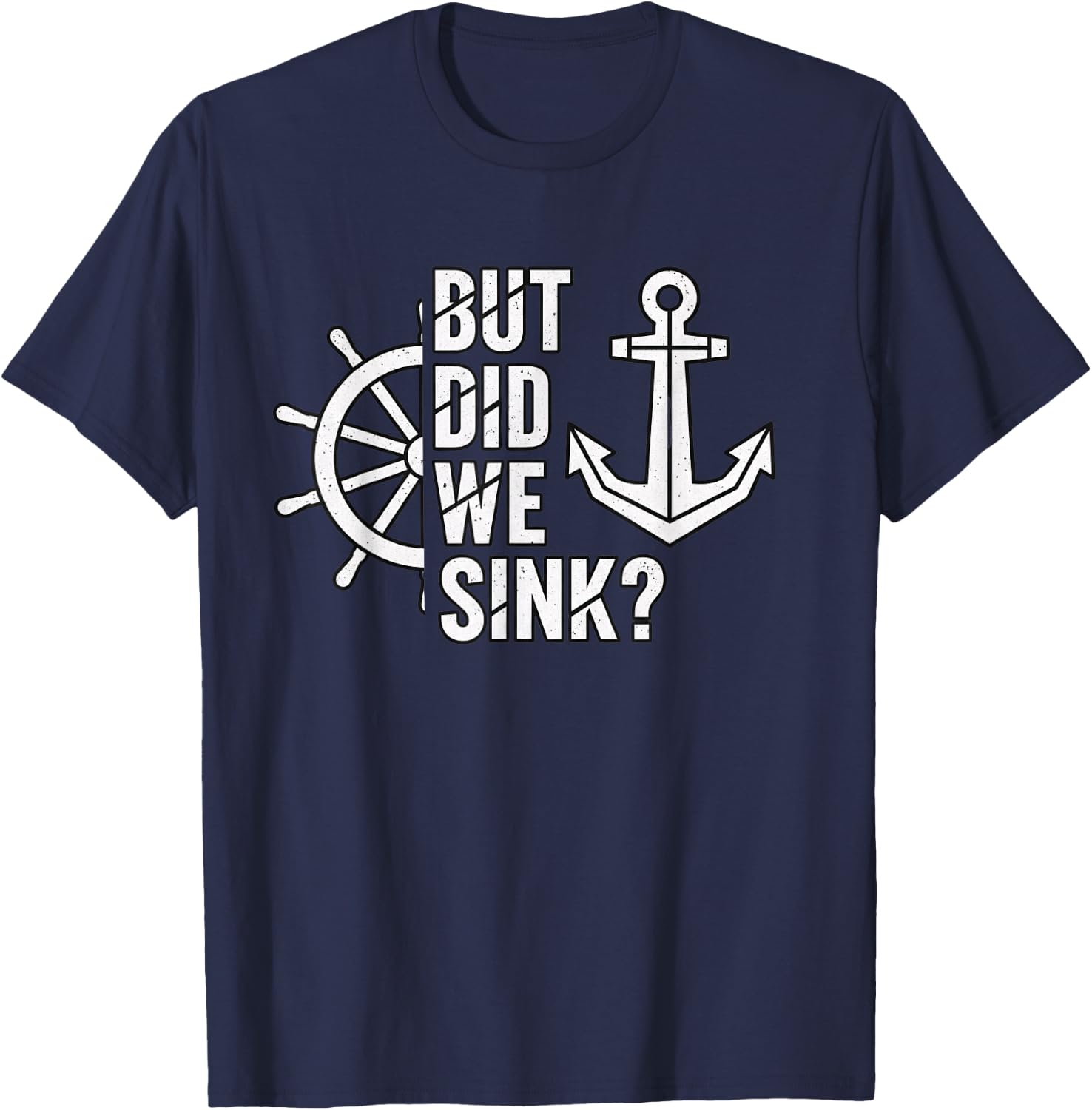 But Did We Sink Nautical Funny Boating Anchor Saying T-Shirt - T-Shirt | Navy