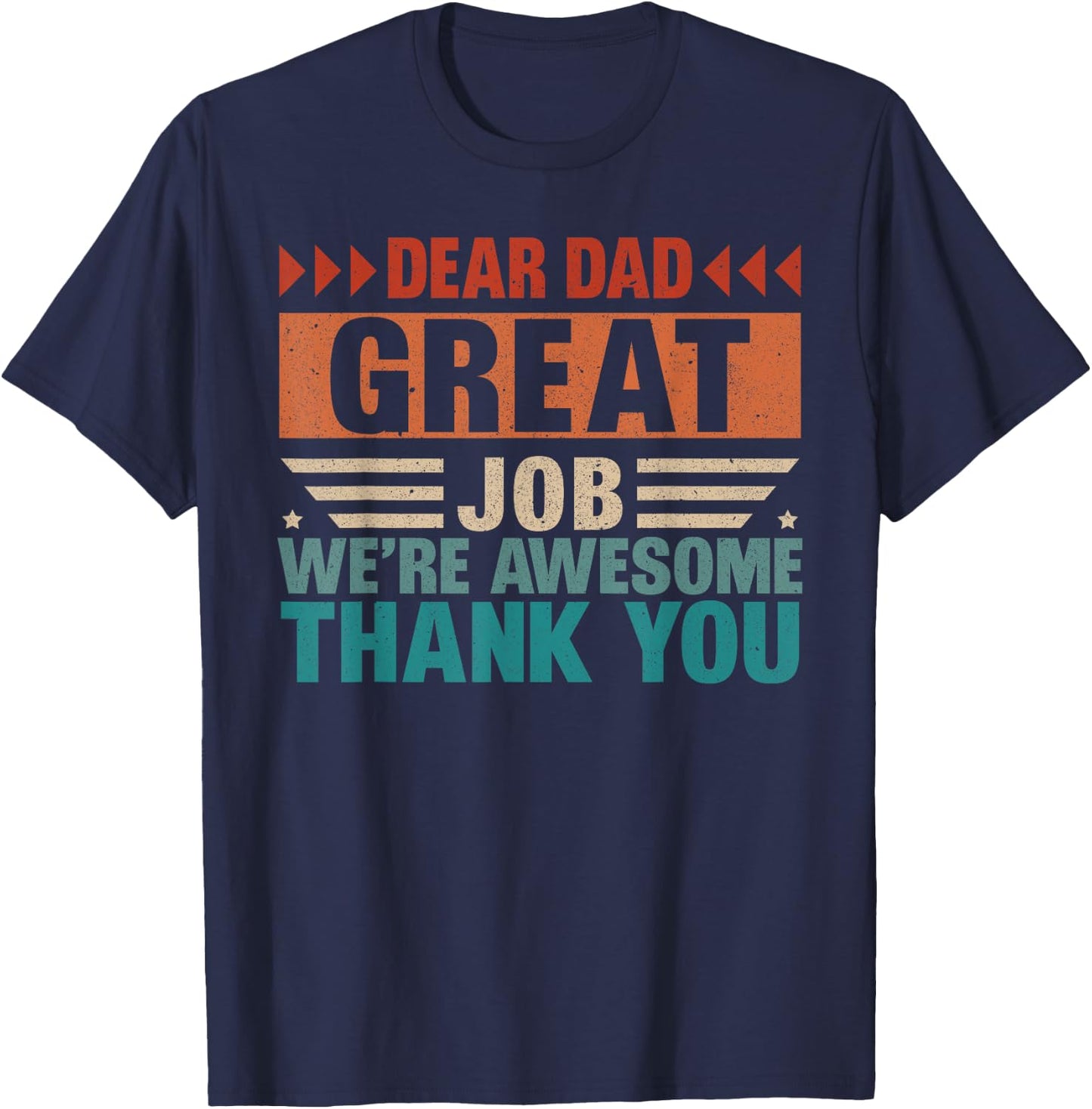 Dear Dad Great Job We Are Awesome Thank You Fathers Day T-Shirt - T-Shirt | Navy
