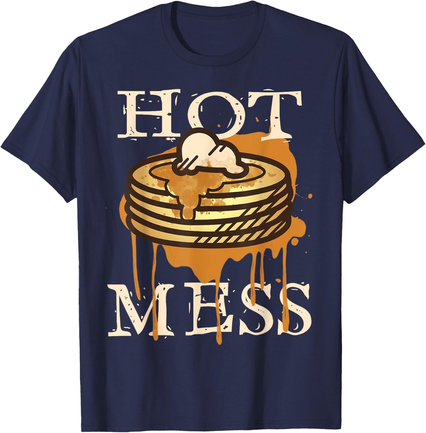 Hot Mess Short Stack Of Pancakes Full Of Syrup T-Shirt - T-Shirt | Navy