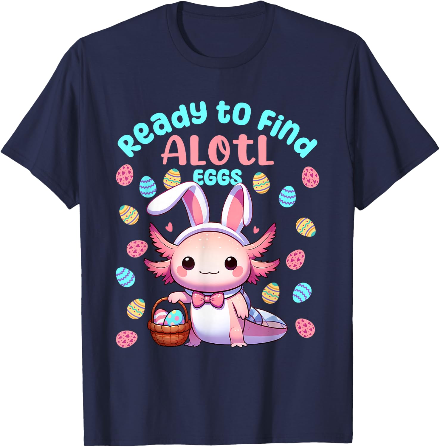 Ready to Find Alotl Eggs Cute Easter Axolotl Kawaii Anime T-Shirt - T-Shirt | Navy