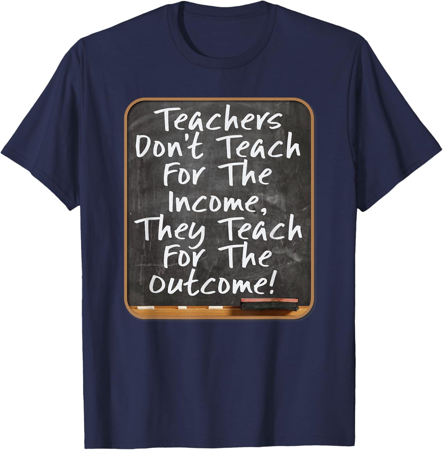 Teachers Don't Teach For Income Teach For Outcome Teachers Women Kids T-Shirt - T-Shirt | Navy