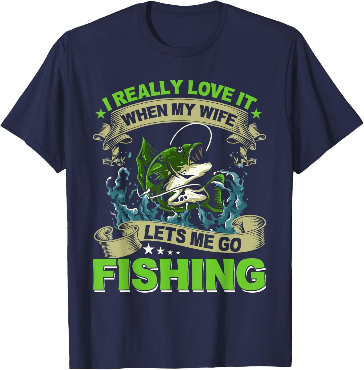 I Really Love It When My Wife Lets Me Go Fishing T-Shirt - T-Shirt | Navy