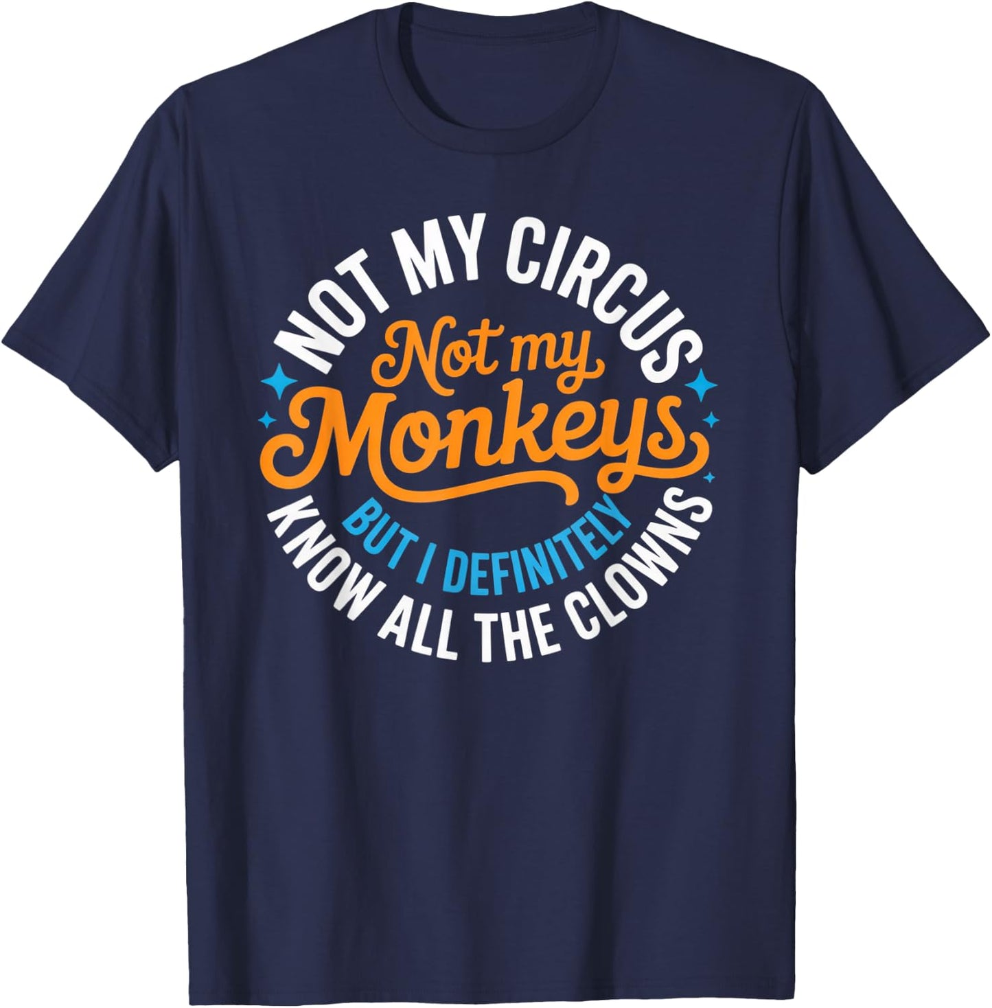 Lustig Nicht Mein Zirkus, Nicht Meine Affen, Aber ich weiß es auf jeden Fall T-Shirt - T-Shirt | Navy