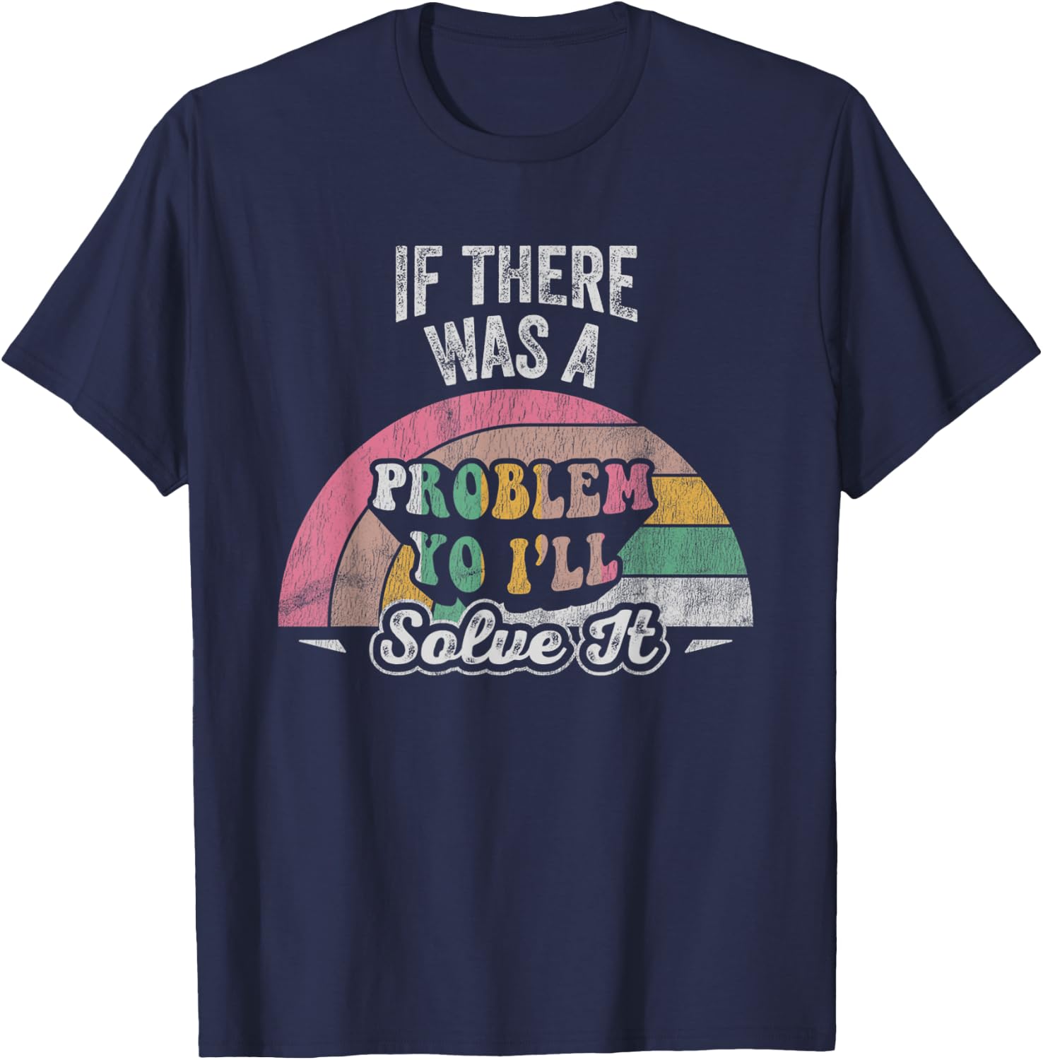 If There Was A Problem Yo I'll Solve It Rainbow T-Shirt - T-Shirt | Navy