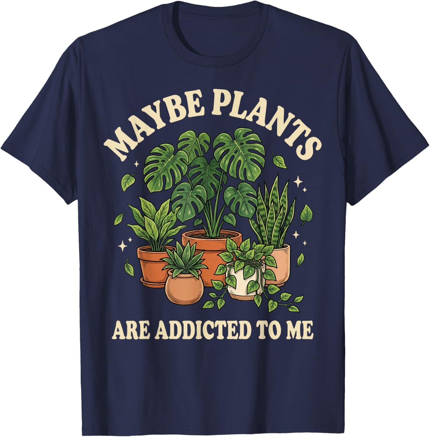 Maybe Plants are Addicted to Me T-Shirt - T-Shirt | Navy