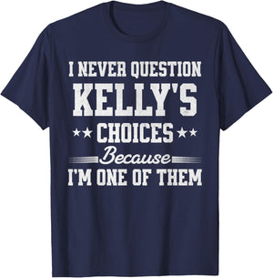 I Never Question Kelly's Choices Because I’m One of Them T-Shirt - T-Shirt | Navy