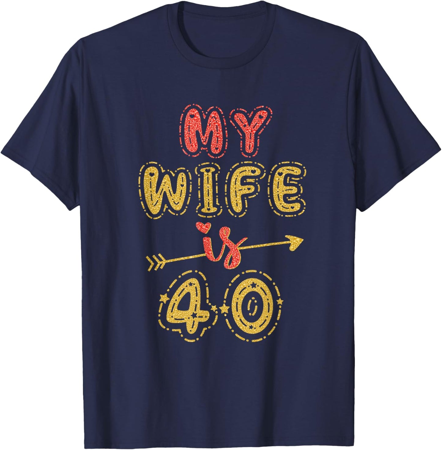 My Wife Is 40 Years Old 40th Birthday Idea T-Shirt - T-Shirt | Navy