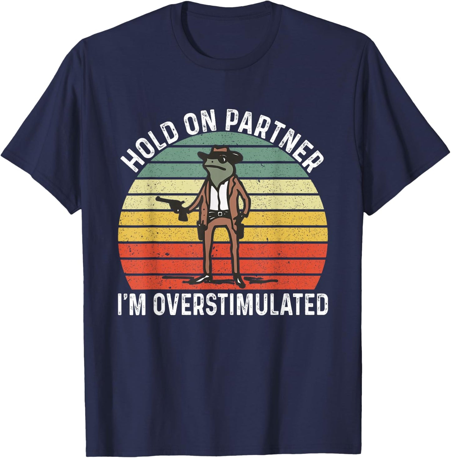 Hold On Partner I'm Overstimulated Cowboy Frog Vintage T-Shirt - T-Shirt | Navy