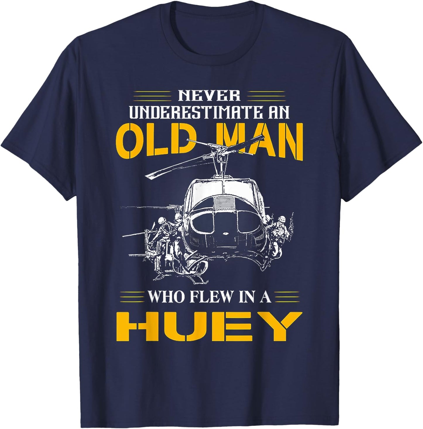 Never Underestimate An Old Man WHo Flew In A Huey T-Shirt - T-Shirt | Navy