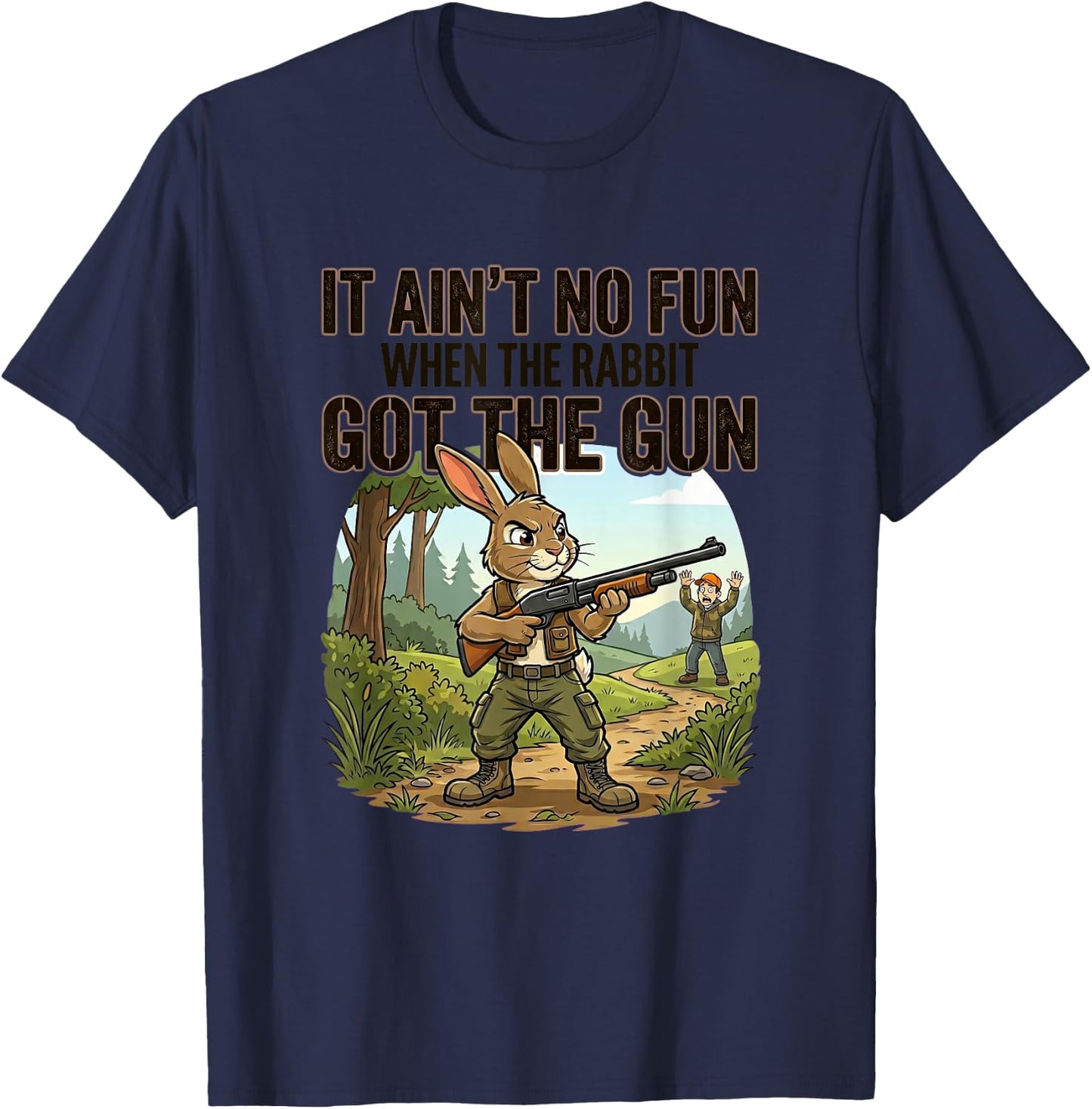 IT Ain't NO Fun When THE Rabbit GOT THE Gun Funny Sarcastic T-Shirt - T-Shirt | Navy