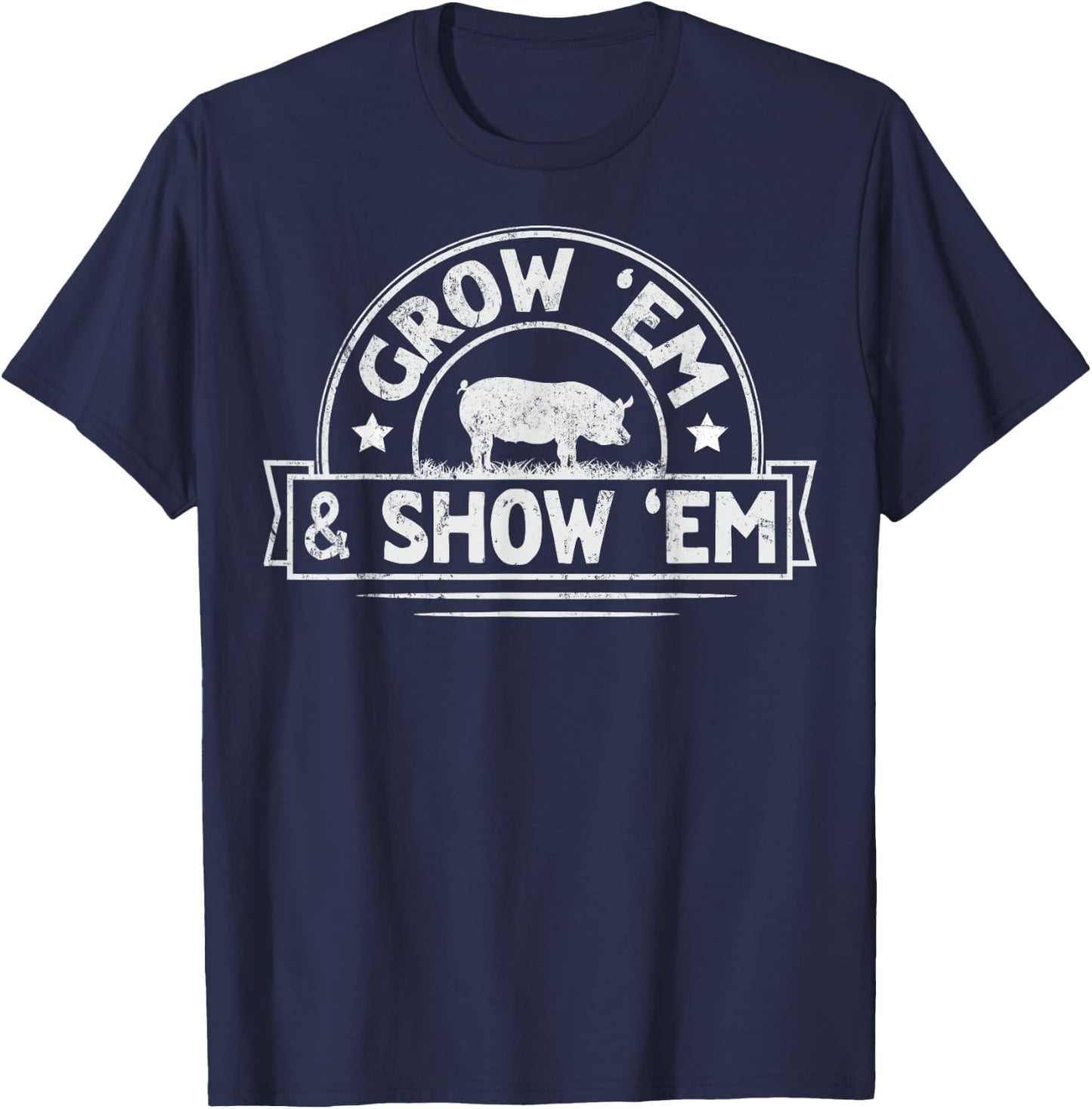 Grow 'em & Show 'em Quote for a Livestock Showing Lover T-Shirt - T-Shirt | Navy