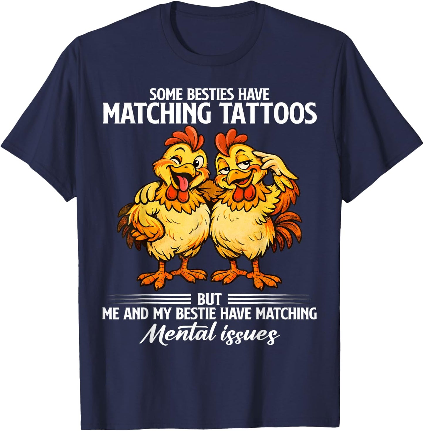 Some Besties Have Matching Tattoos but me and My Besties T-Shirt - T-Shirt | Navy