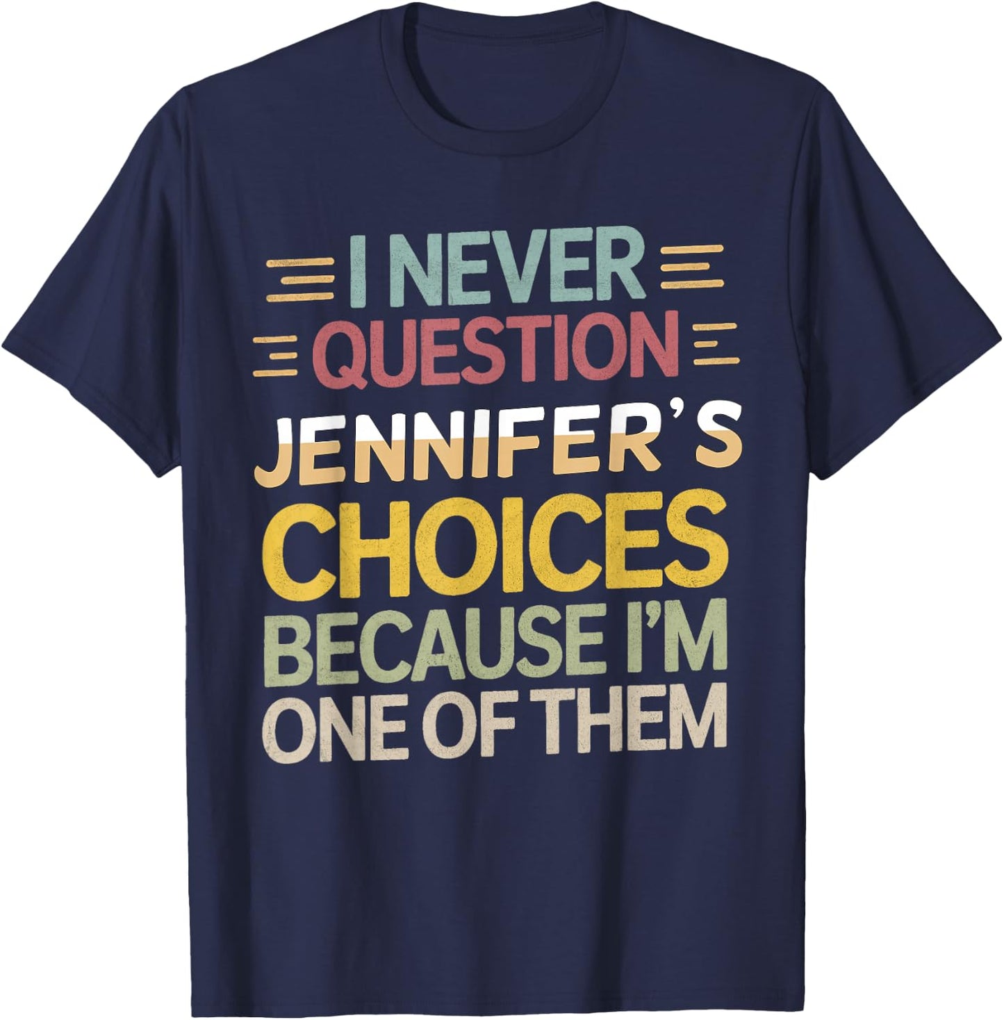 Funny Relationship I Never Question Jennifer’s Choices T-Shirt - T-Shirt | Navy