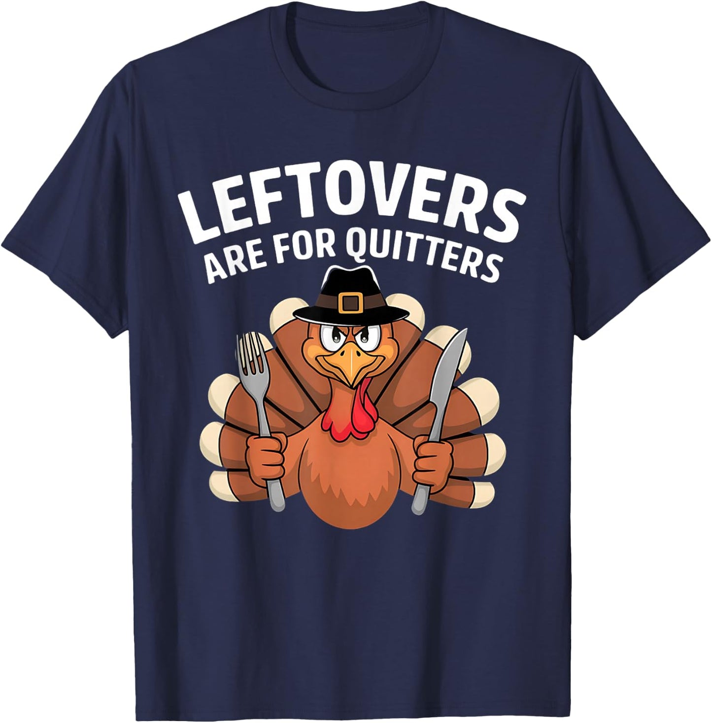 Leftovers Are For Quitters Funny Thanksgiving Men Women Kids T-Shirt - T-Shirt | Navy