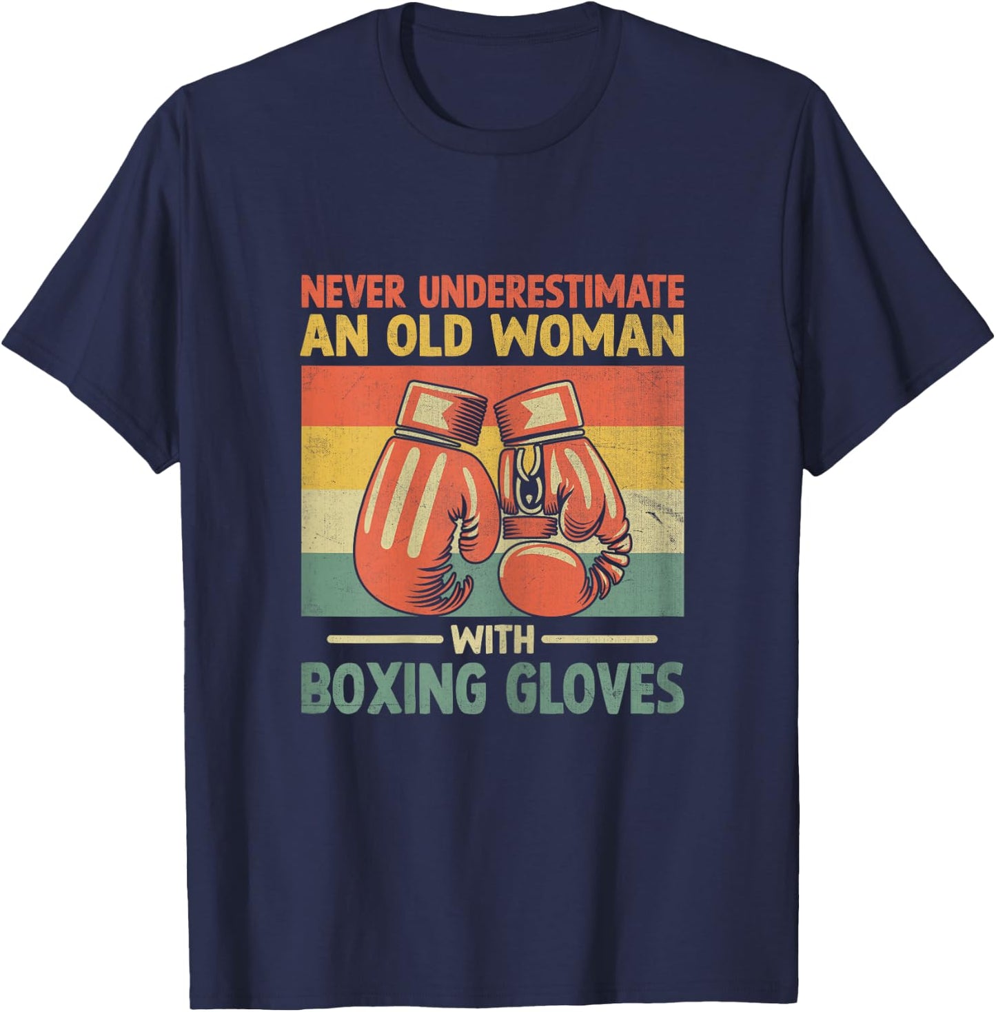 Never Underestimate An Old Woman With Boxing Gloves Boxer T-Shirt - T-Shirt | Navy