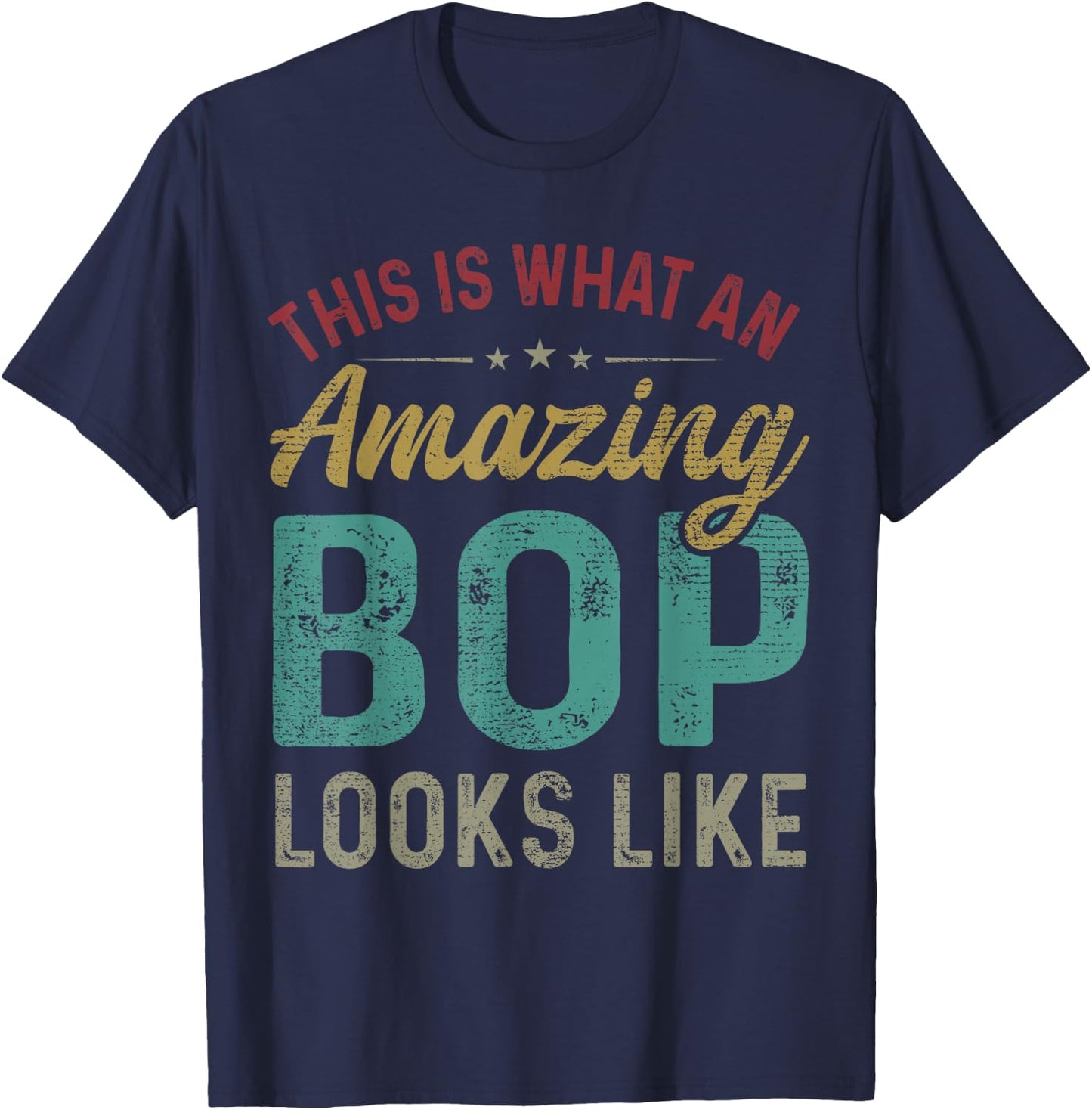 This Is What An Amazing Bop Looks Like Father's Day T-Shirt - T-Shirt | Navy