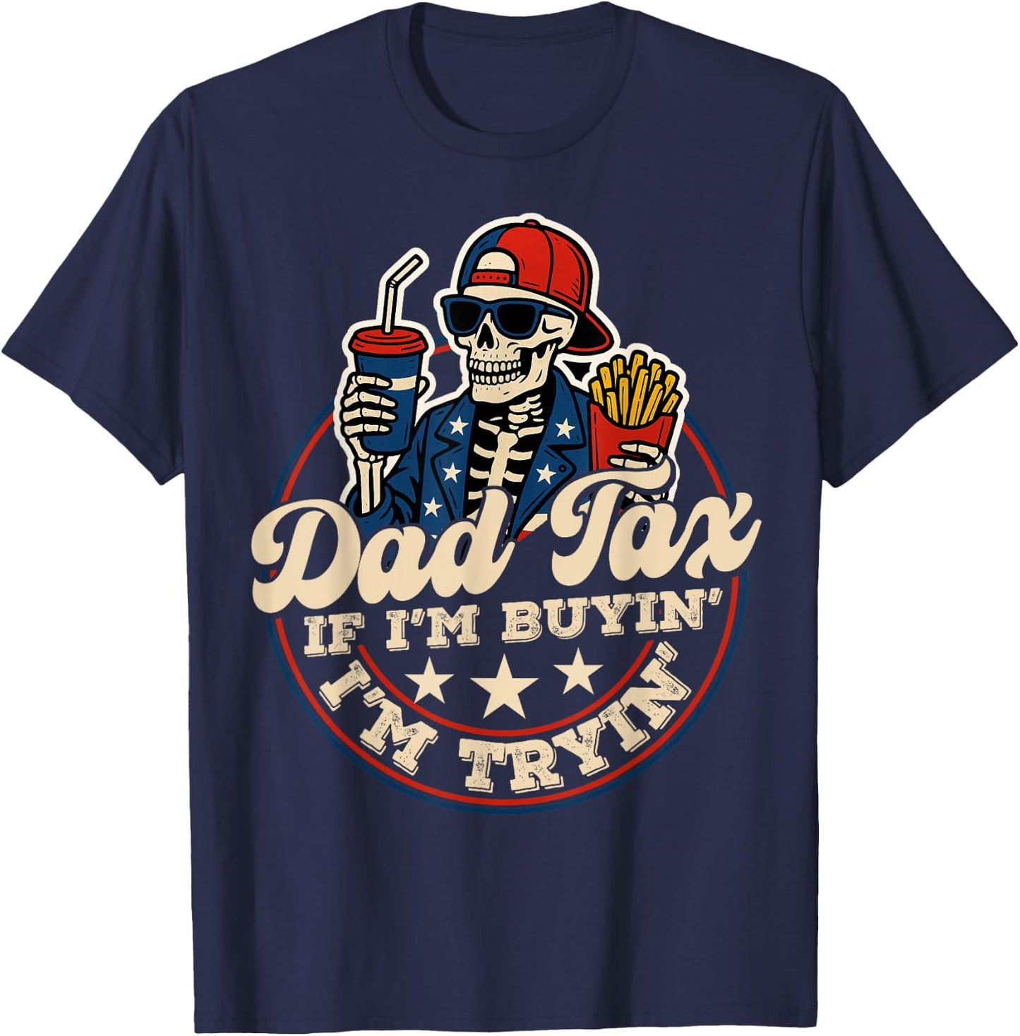 Dad Tax If I'm Buying I'm Trying Funny Dad 4th Of July Men T-Shirt - T-Shirt | Navy