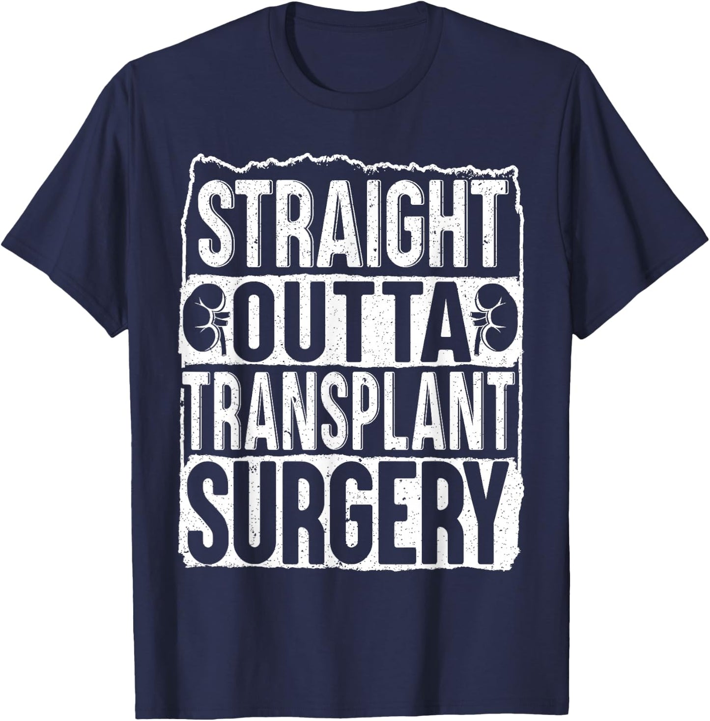 Straight Outta Transplant Surgery Kidney Transplant Survivor T-Shirt - T-Shirt | Navy